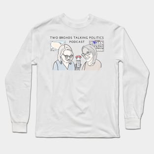 Two Broads Talking Politics Long Sleeve T-Shirt